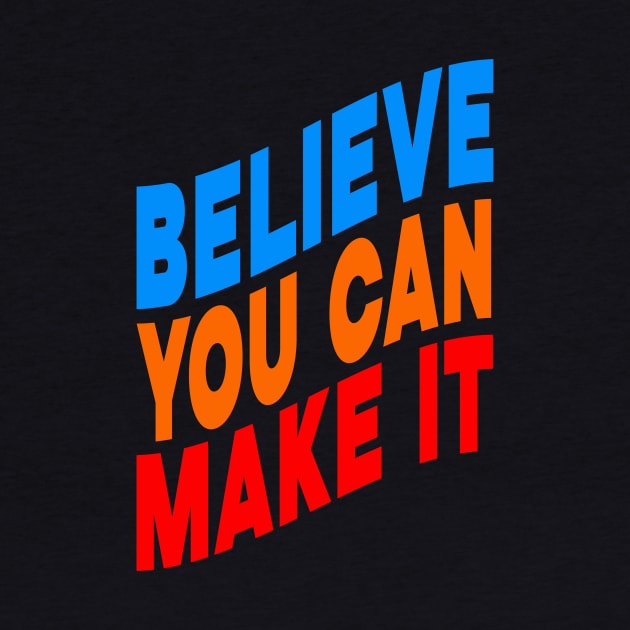 Believe you can make it by Evergreen Tee